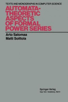 Automata-Theoretic Aspects of Formal Power Series - Arto Salomaa, Matti Soittola