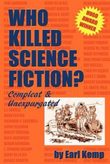 Who Killed Science Fiction?: Compleat & Unexpurgated - Earl Kemp