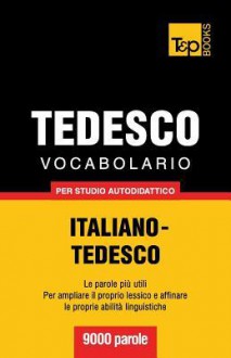 Vocabolario Italiano-Tedesco Per Studio Autodidattico - 9000 Parole - Andrey Taranov