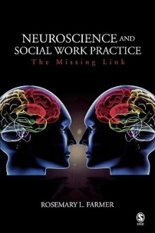 Neuroscience and Social Work Practice: The Missing Link - Rosemary L. Farmer