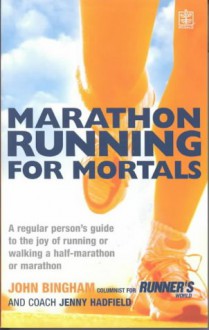 Marathon Running For Mortals - John Bingham, Jenny Hadfield