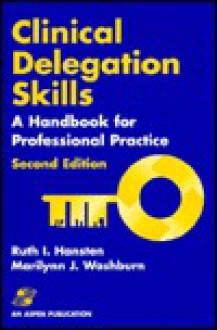 Clinical Delegation Skills: A Handbook for Professional Practice, Second Edition - Ruth I. Hansten, Marilynn J. Washburn