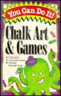 You Can Do It! Sidewalk Chalk Art and Games (You Can Do It Series/Book and Chalk) - Ace Collins