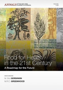 Foods For Health In The 21st Century: A Roadmap For The Future (Annals Of The New York Academy Of Sciences) - M. Eric Gershwin, M. R. C. Greenwood