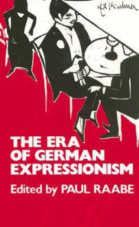 The Era of German Expressionism - Paul Raabe