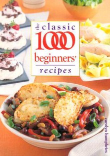 The Classic 1000 Beginners' Recipes - Carolyn Humphries