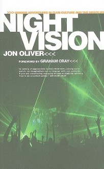 Night Vision: Mission Adventures in Club Culture and the Nightlife - Jon Oliver, Graham Cray, Andy Hunter