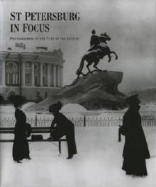 St. Petersburg in Focus: Photographers of the Turn of the Century - Mark Petrov