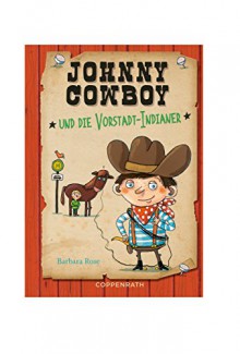 Johnny Cowboy: und die Vorstadt-Indianer - Barbara Rose,Stefanie Jeschke