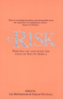 At Risk: Writing on and Over the Edge of Souh Africa - Liz McGregor