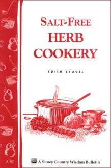 Salt-Free Herb Cookery: Storey's Country Wisdom Bulletin A-97 - Edith Stovel