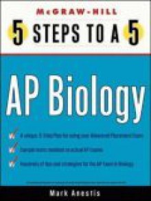 5 Steps To A 5 On The Advanced Placement Examinations: Biology (5 Steps To A 5 On The Advanced Placement Examinations Series) - Mark Anestis, Grace Freedson