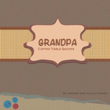 Grandpa Coffee Table Quotes - Jennise Conley, Jillian Conley