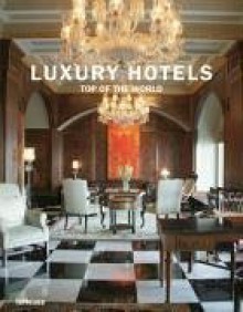 Luxury Hotels: Top of the World - Martin Nicholas Kunz