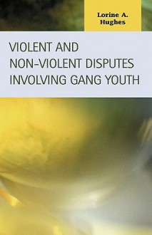 Violent and Non-Violent Disputes Involving Gang Youth - Lorine A. Hughes