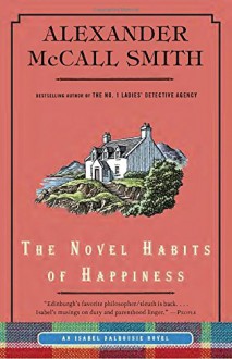 The Novel Habits of Happiness (Isabel Dalhousie Series) - Alexander McCall Smith