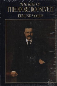 The Rise of Theodore Roosevelt - Edmund Morris