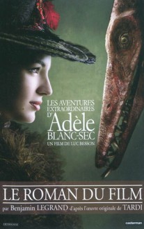 Les Aventures Extraordinaires D'Adele Blanc-Sec - Benjamin Legrand