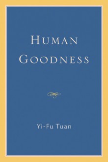 Human Goodness - Yi-Fu Tuan