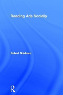 Reading Ads Socially - Robert Goldman