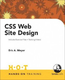 CSS Web Site Design Hands on Training - Eric A. Meyer, Dan Short