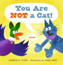 You Are Not a Cat! - Sharon Flake, Anna Raff