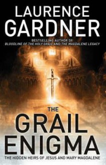 Grail Enigma: The Hidden Heirs of Jesus and Mary Magdalene - Laurence Gardner