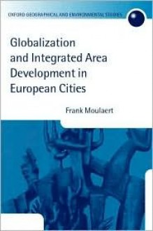 Globalization and Integrated Area Development in European Cities - Frank Moulaert