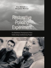 Restorative Policing Experiment: The Bethlehem Pennsylvania Police Family Group Conferencing Project - Paul McCold, Benjamin Wachtel, Jarem Sawatsky