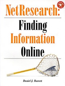 NetResearch: Finding Information Online: Finding Information Online - Daniel J. Barrett