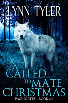 A Called to Mate Christmas (Pack Mates Book 0) - Lynn Tyler