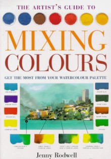 The Artist's Guide to Mixing Colours - Jenny Rodwell