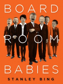 Board Room Babies (Kindle Single) - Stanley Bing