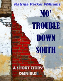 Mo' Trouble Down South - Katrina Parker Williams