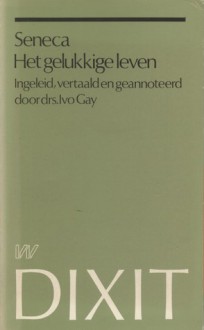 Het gelukkige leven - Seneca, Ivo Gay