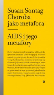 Choroba jako metafora. AIDS i jego metafory - Susan Sontag, Jaroslaw Anders