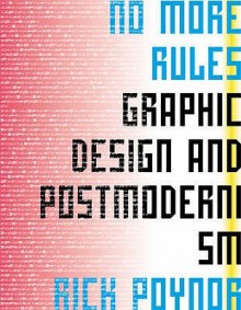 No More Rules: Graphic Design and Postmodernism - Rick Poynor