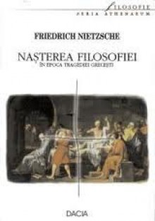 Nașterea Filosofiei în Epoca tragediei grecești - Friedrich Nietzsche