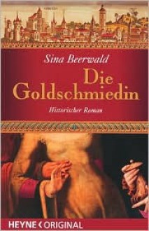 Die Goldschmiedin - Sina Beerwald