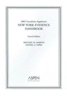 New York Evidence Handbook: Rules, Theory, and Practice - Cumulative Supplement - Michael M. Martin, Daniel J. Capra