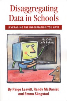 Disaggregating Data in Schools: Leveraging the Information You Have - Paige Leavitt, Randy McDaniel