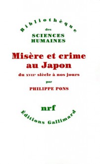 Misère et crime au Japon du XVIIe siècle à nos jours - Philippe Pons