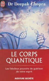 Le Corps Quantique - Deepak Chopra, Nicole Romain-Hartvick