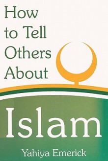 How to Tell Others about Islam - Yahiya Emerick