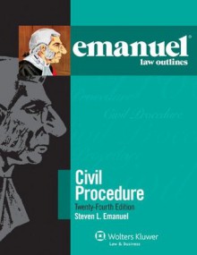 Emanuel Law Outlines: Civil Procedure, 24th Edition - Steven L. Emanuel