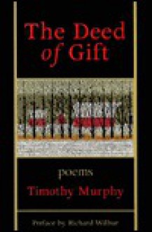 The Deed of Gift - Timothy Murphy, Richard Wilbur