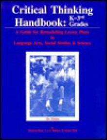 Critical Thinking Handbook: K-Three: A Guide for Remodelling Lesson Plans in Language Arts, Social Studies and Science - A.J. Binker, Daniel Weil