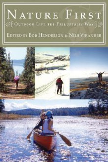 Nature First: Outdoor Life the Friluftsliv Way - Bob Henderson, Nils Vikander