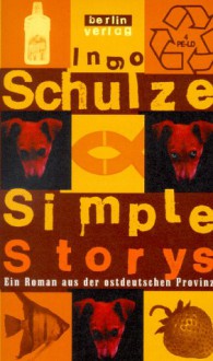 Simple Storys: Ein Roman aus der ostdeutschen Provinz - Ingo Schulze