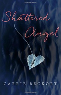 Shattered Angel - Carrie Beckort